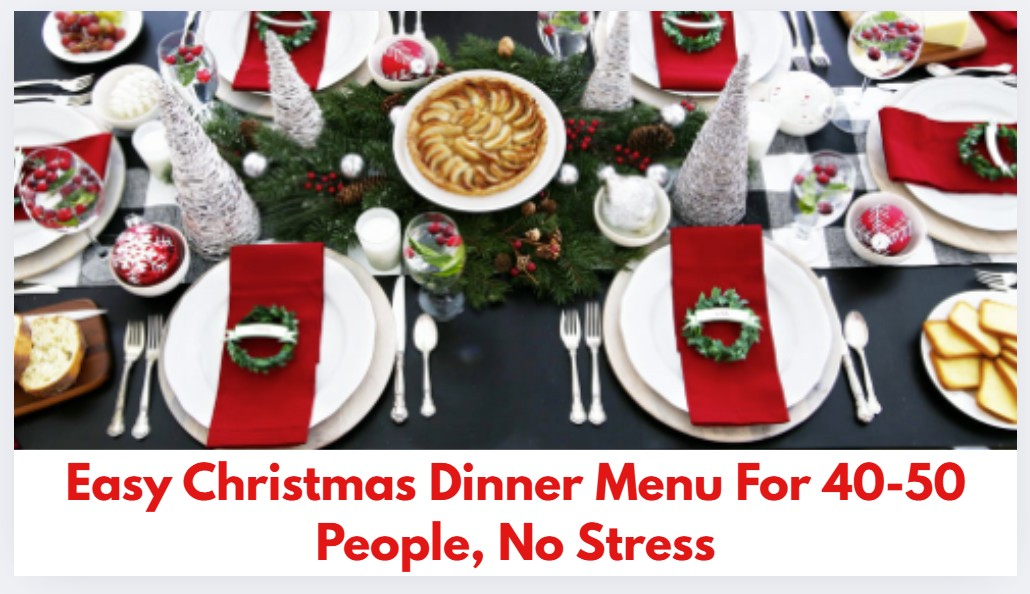 Easy Christmas Dinner Menu For 40-50 People, No Stress