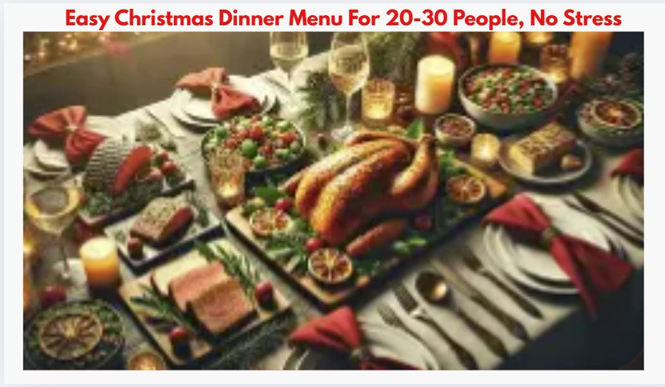 Easy Christmas Dinner Menu For 20-30 People, No Stress